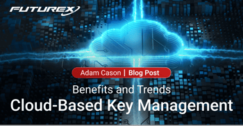 Cloud-based Key Management: Benefits and Trends